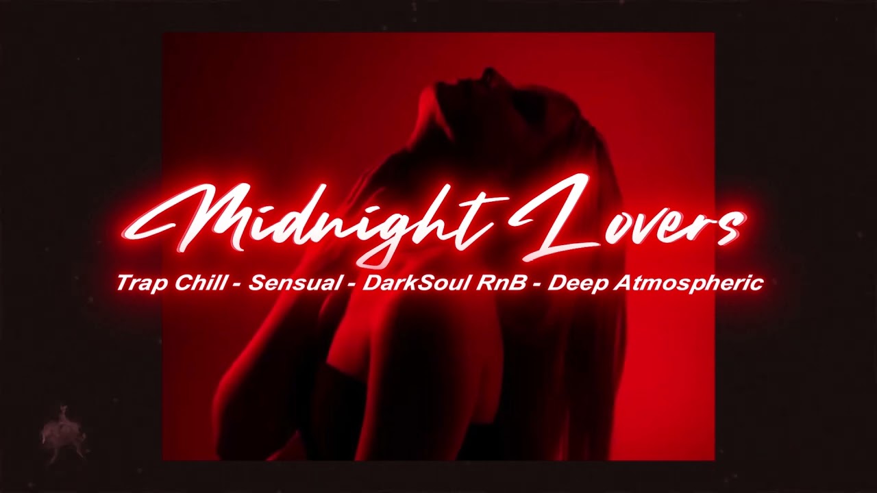 [Playlist] MIDNIGHT LOVERS - 1 Hour MIX Trap Chill, Dark Soul RnB Sensual, Midnight, Bedroom Music