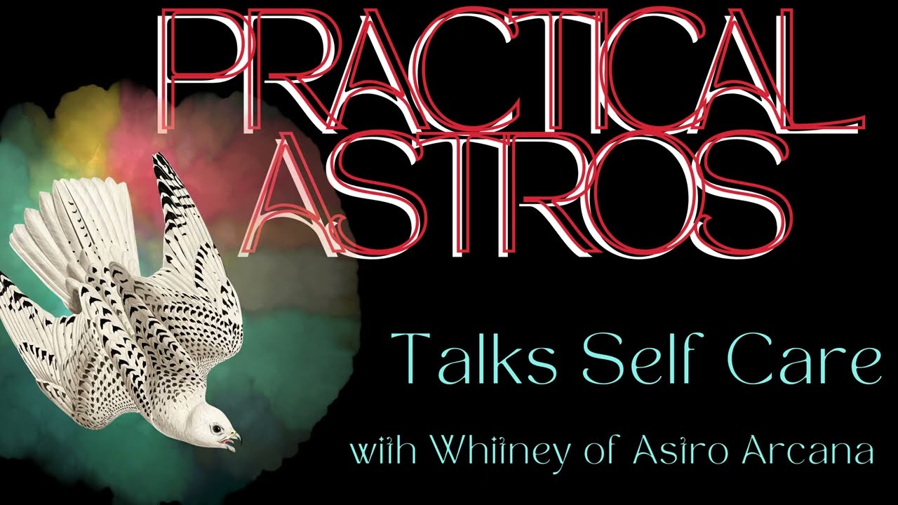 Practical Astros Talks Self Care for Astrologers with Astro Arcana