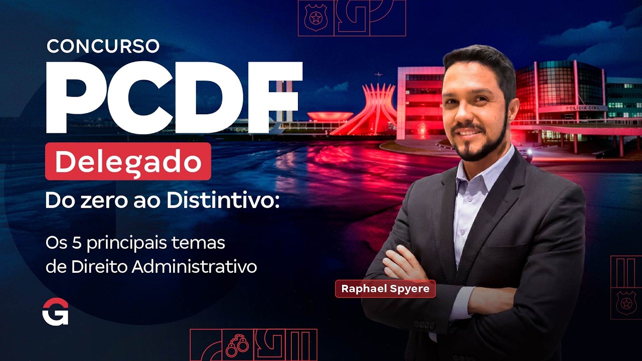 Concurso PC DF Delegado | Do Zero ao Distintivo: Temas de Direito Administrativo