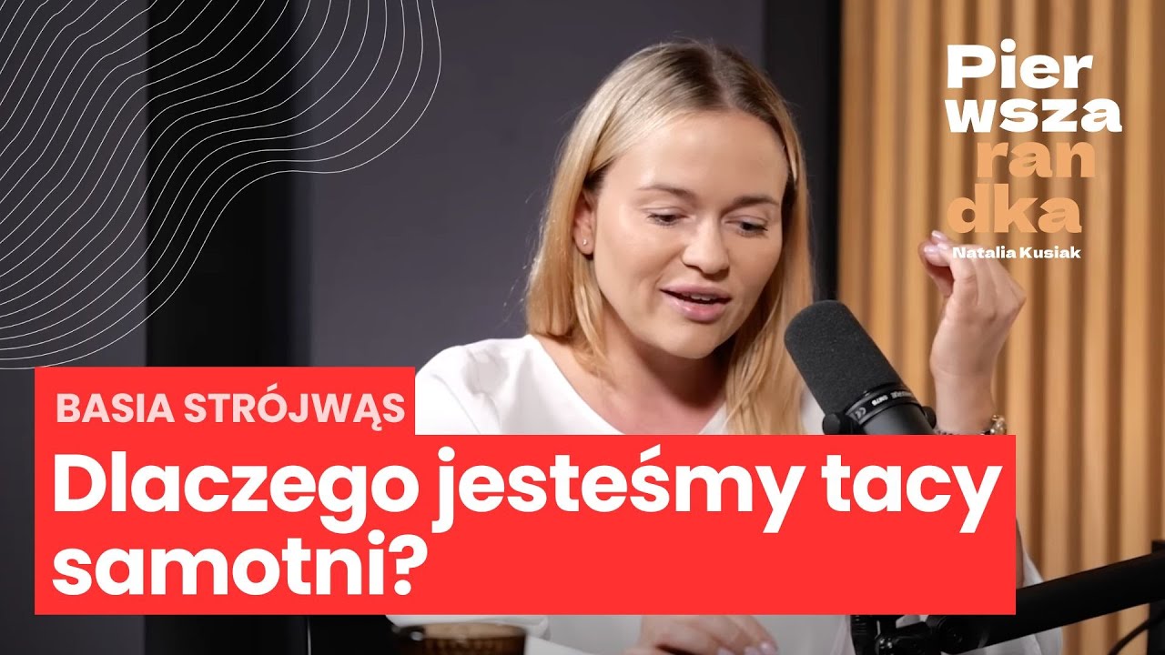 Basia Strójwąs: dlaczego jesteśmy bardziej samotni niż kiedykolwiek wcześniej?