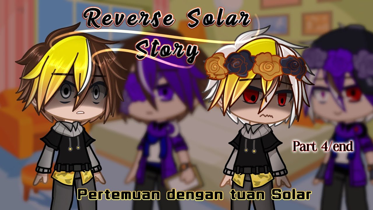 ||Reverse Solar Story.•||Part 4/end||Elemental Siblings||Original.||AU-!!
