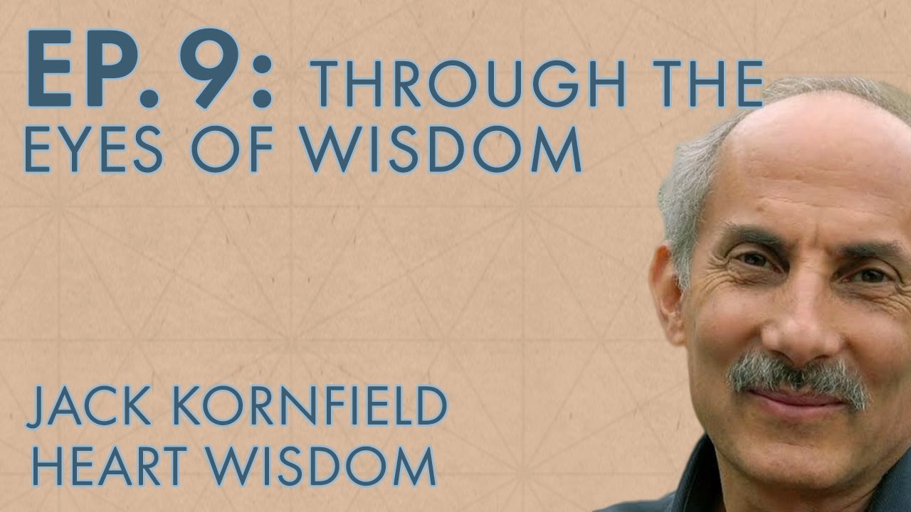 Jack Kornfield &ndash; Ep. 9 &ndash; Through the Eyes of Wisdom