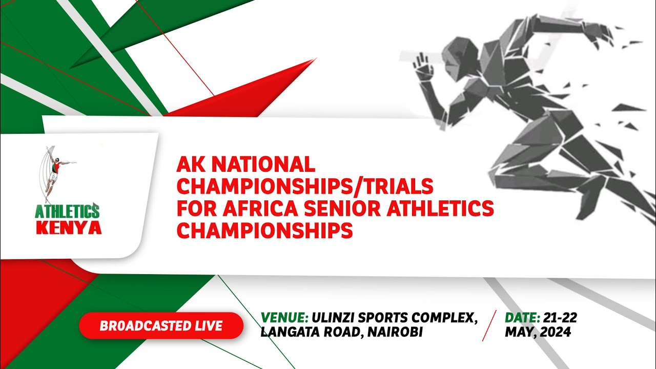 AK NATIONAL CHAMPIONSHIPS/TRIALS FOR AFRICA SENIOR ATHLETICS CHAMPIONSHIPS AT ULINZI SPORTS COMPLEX