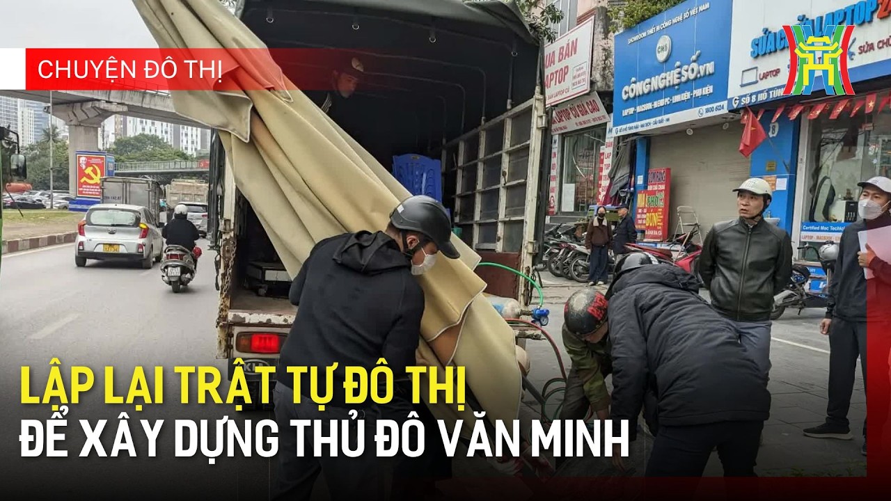 Lập lại trật tự đô thị để xây dựng Thủ đô văn minh | Chuyện đô thị