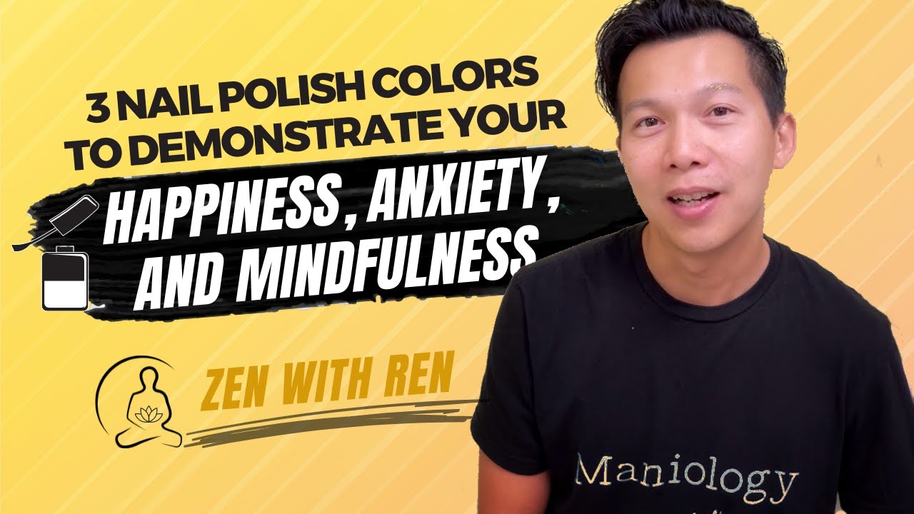 Using 3 Nail Polish Colors to Demonstrate Your Happiness, Anxiety, and Mindfulness | Zen with Ren