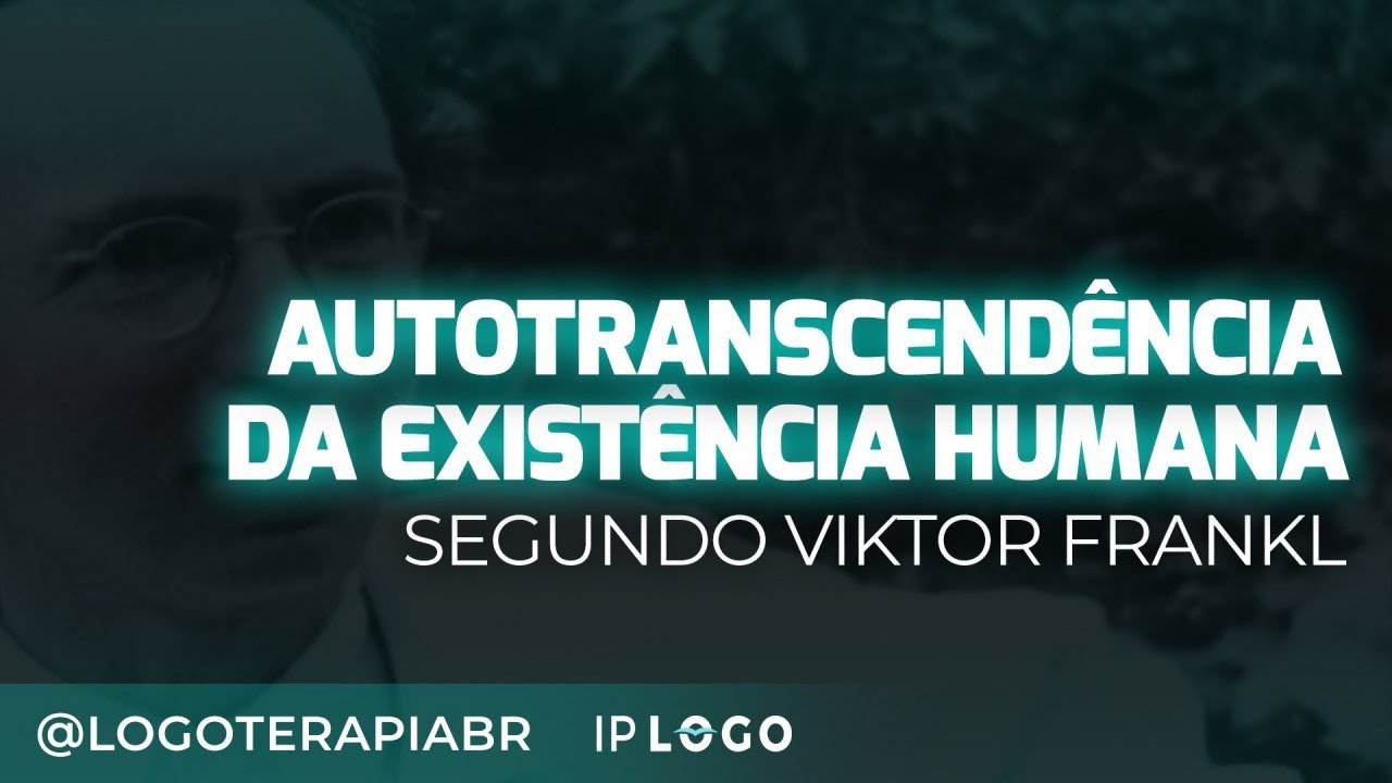 A Autotranscendência da Existência Humana segundo Frankl