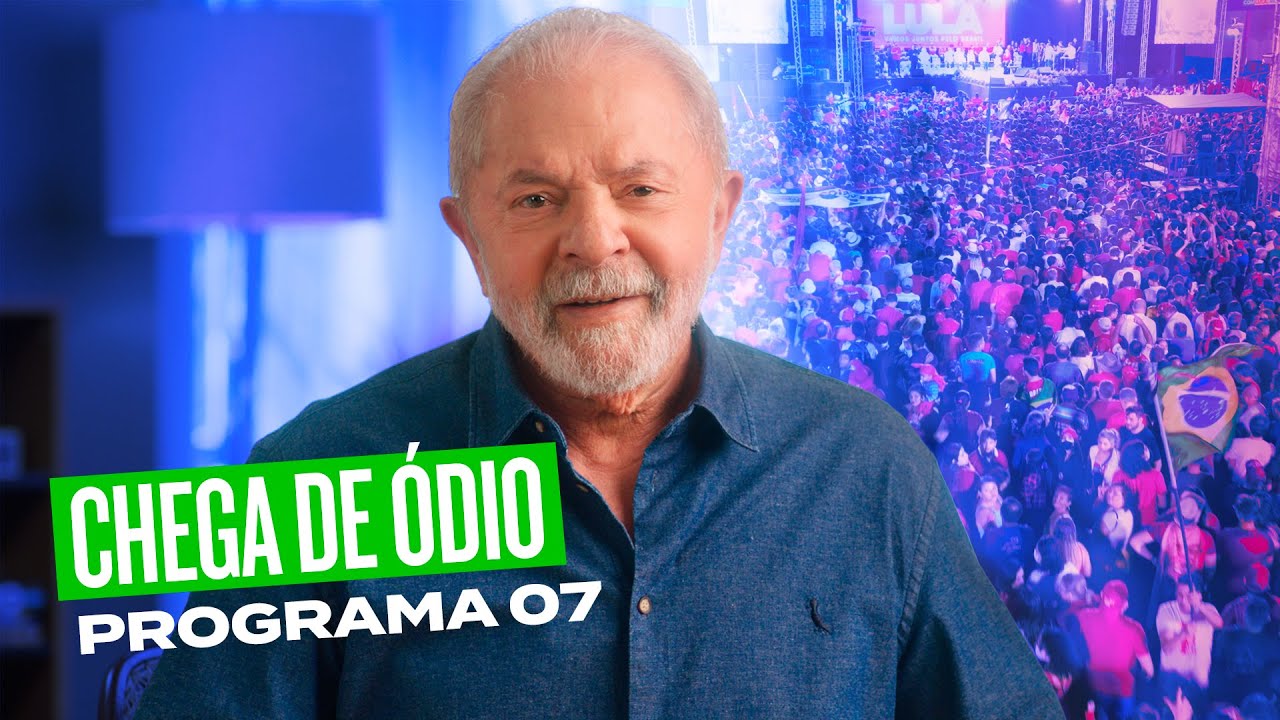 CHEGA DE ÓDIO | 7º Programa de Lula