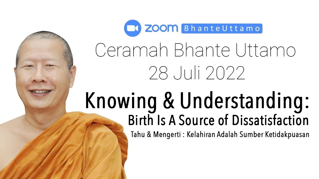 Ceramah Bhante Uttamo 28 Juli 2022 : Kelahiran Adalah Sumber Ketidakpuasan