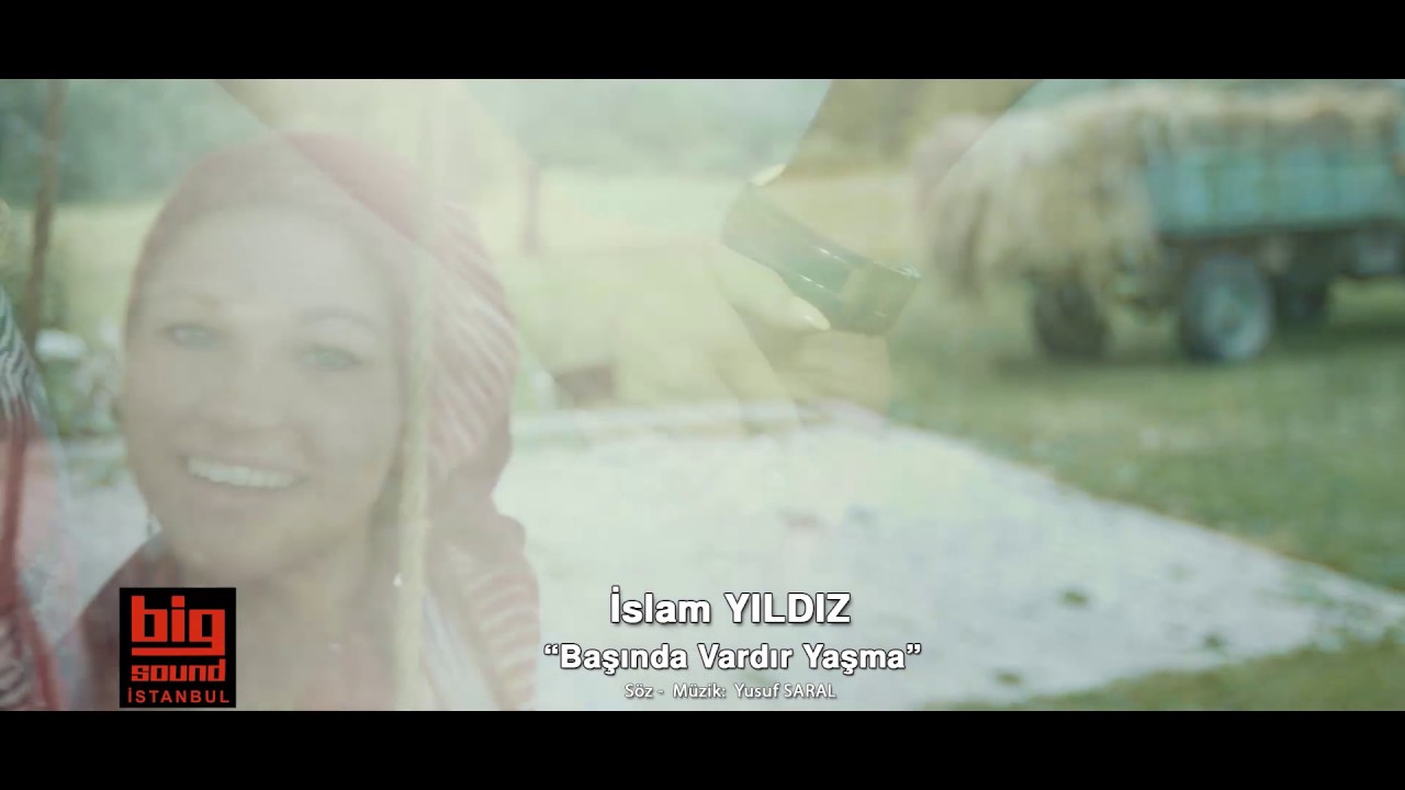 İSLAM YILDIZ - BAŞINDA VARDIR YAŞMA