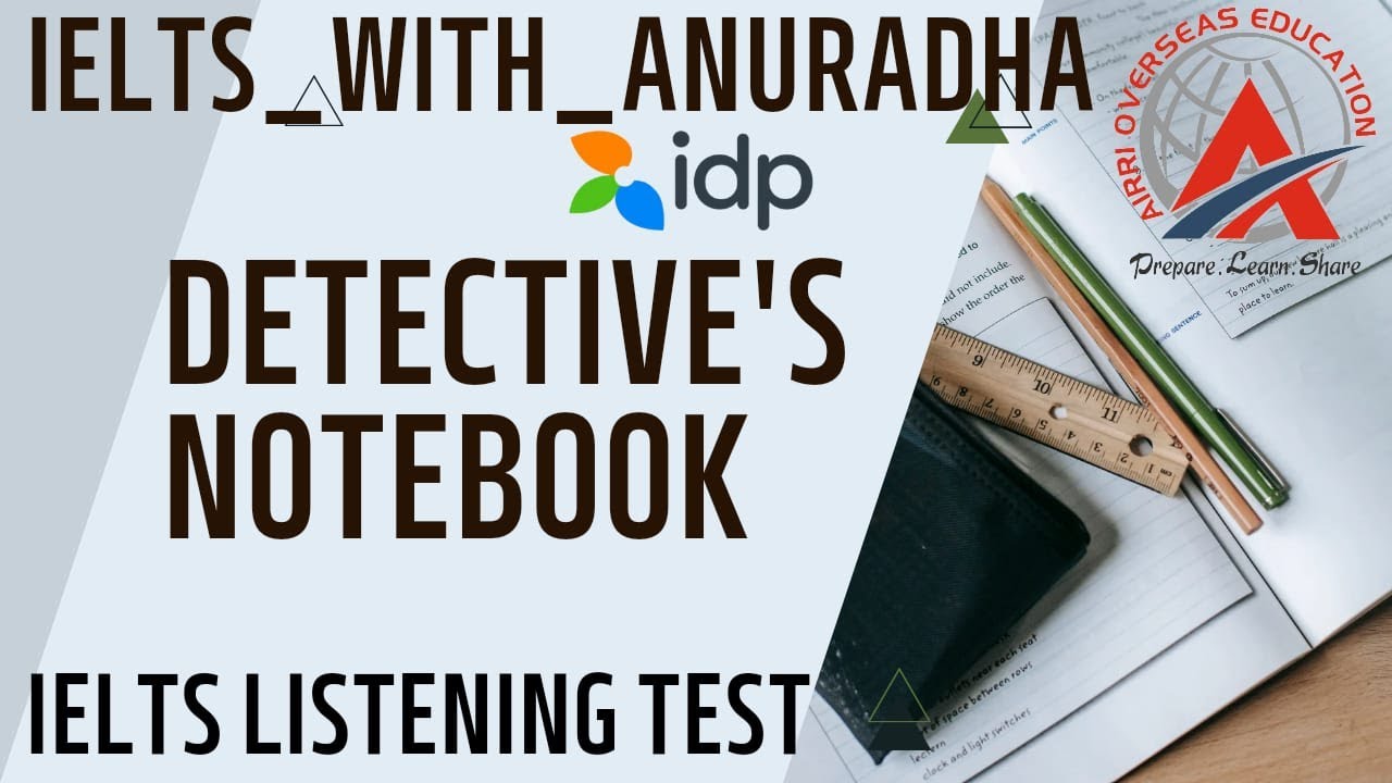 DETECTIVE's NOTEBOOK IELTS LISTENING TEST WITH ANSWER KEYS.NEW FORMAT FOR GT & ACADEMIC ANS IN BIO.