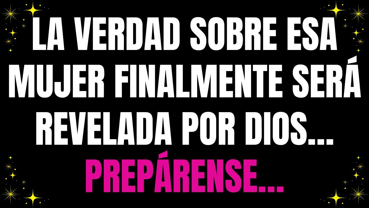 💌 La Verdad Divina: Lo que Dios revelará sobre esa mujer.