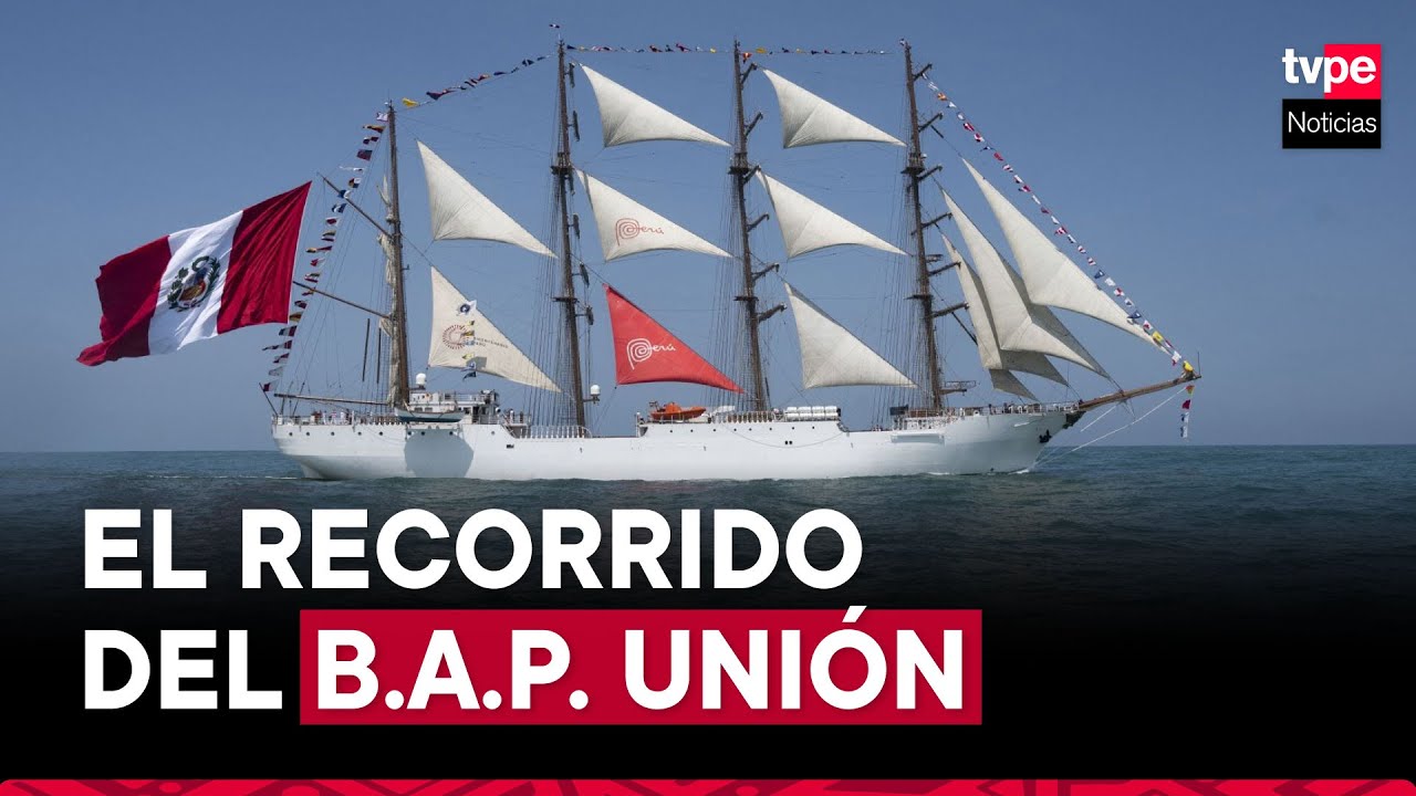 B.A.P. Unión: conoce la travesía del buque que recorrió el mundo llevando la Marca Perú