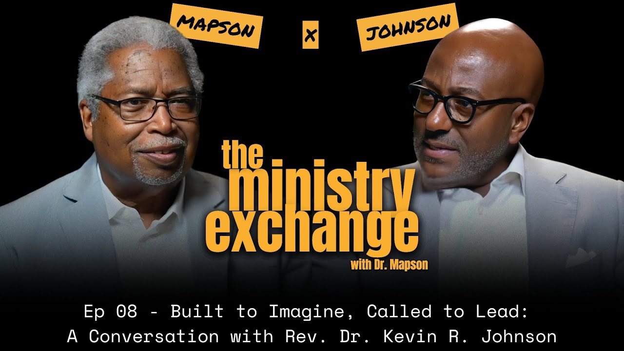 Ep 08 - Built to Imagine, Called to Lead:  A Conversation with Rev. Dr. Kevin R. Johnson