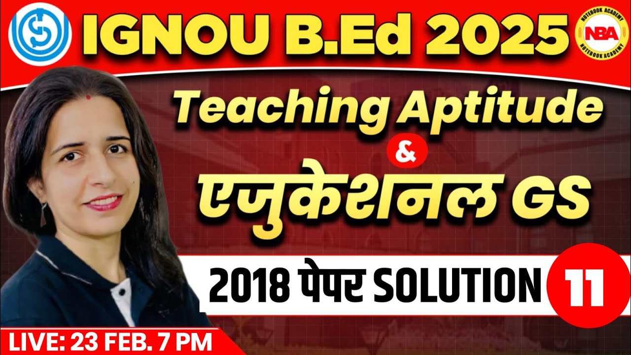 IGNOU B.Ed EXAM 2025 | TEACHING APTITUDE & EDUCATIONAL GS| 11 IGNOU 2018 PAPER SOLUTION BY MANNU MAM