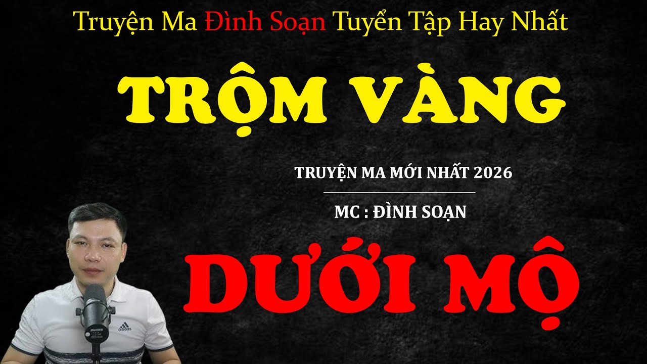 TRỘM VÀNG DƯỚI MỘ | Truyện ma Kinh Dị | Truyện Ma MC Đình Soạn Tuyển Tập Hay Nhất