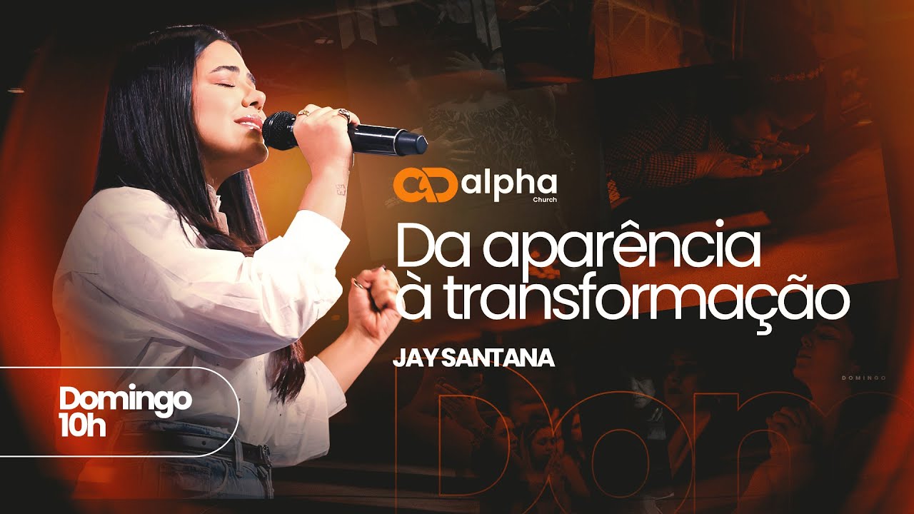 DA APARÊNCIA À TRANSFORMAÇÃO | Jay Santana | DOMINGO 18h