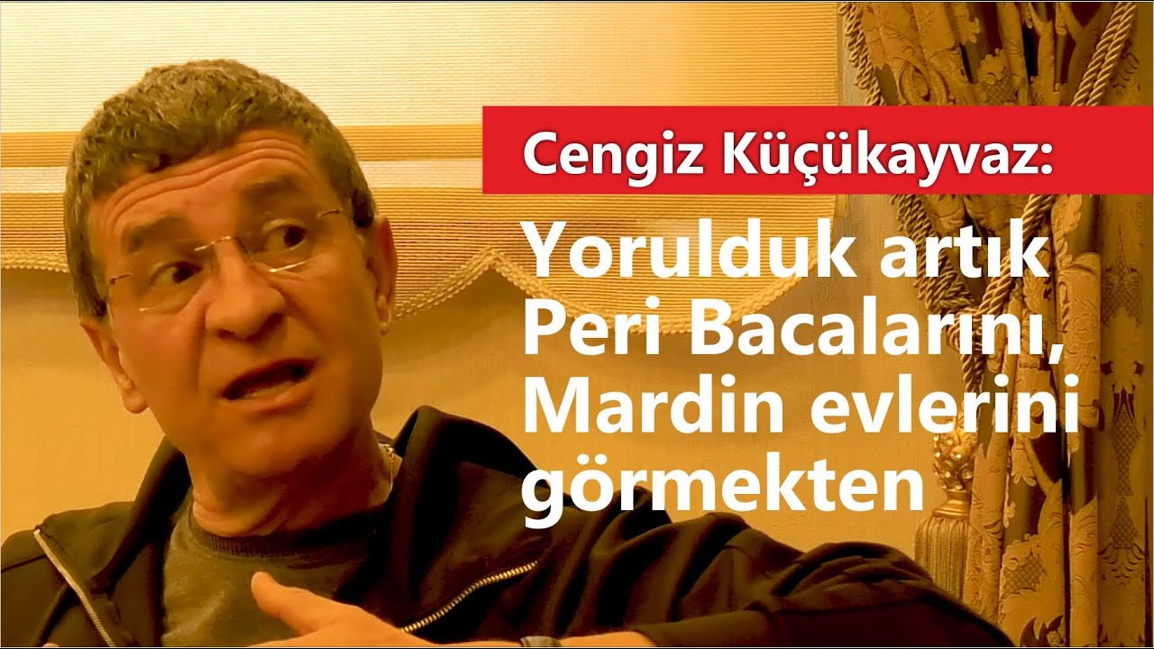 Küçükayvaz: Yorulduk artık Peri Bacalarını, Mardin evlerini görmekten