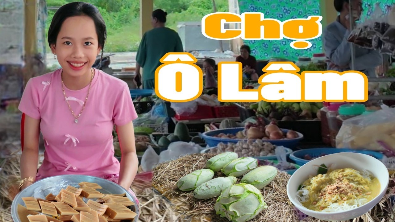 Chợ Ô Lâm - An Giang, chợ quê vùng 7 núi nhiều đặc sản khmer (Cambodia food).