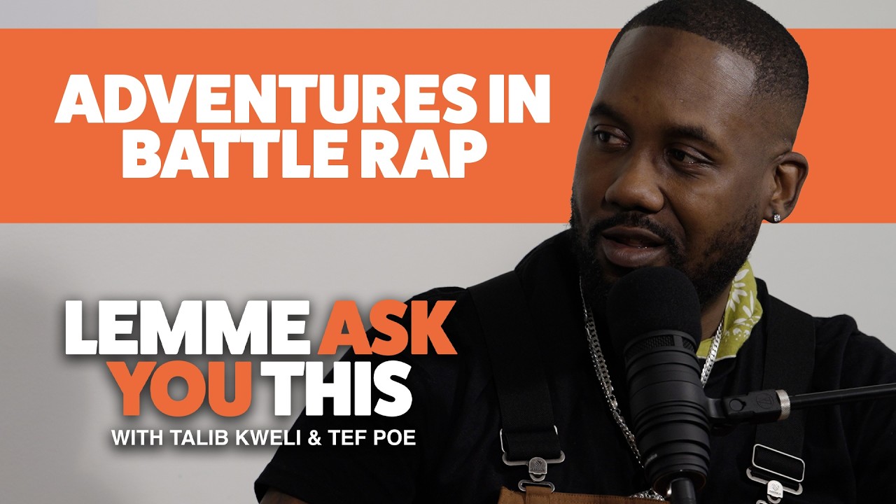 Adventures In Battle Rap-  Lemme Ask You This Podcast With Talib Kweli & Tef Poe