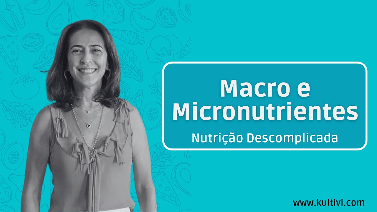 Macro e Micronutrientes | Nutrição Descomplicada | Flavia Chierighini | Aula 2
