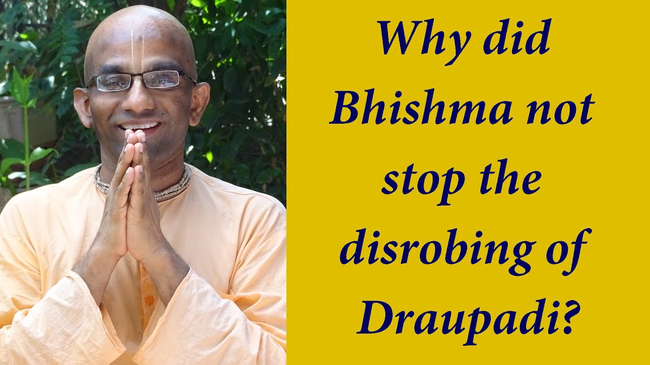 Why did Bhishma not stop the disrobing of Draupadi? by Chaitanya Charan Prabhu