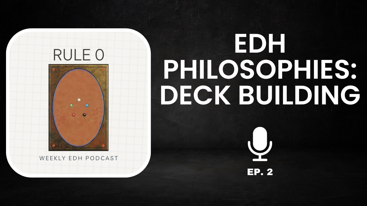 EDH Philosophies: Deck Building | ep.  2