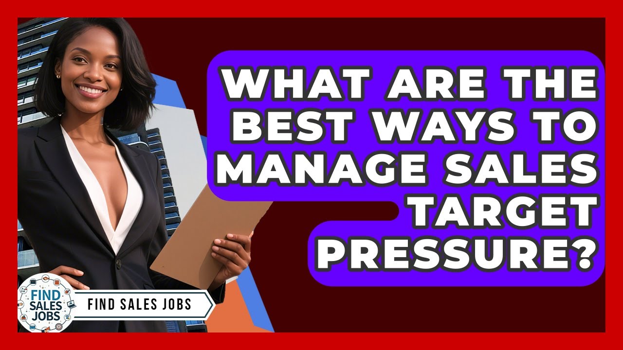 What Are The Best Ways To Manage Sales Target Pressure? - Find Sales Jobs