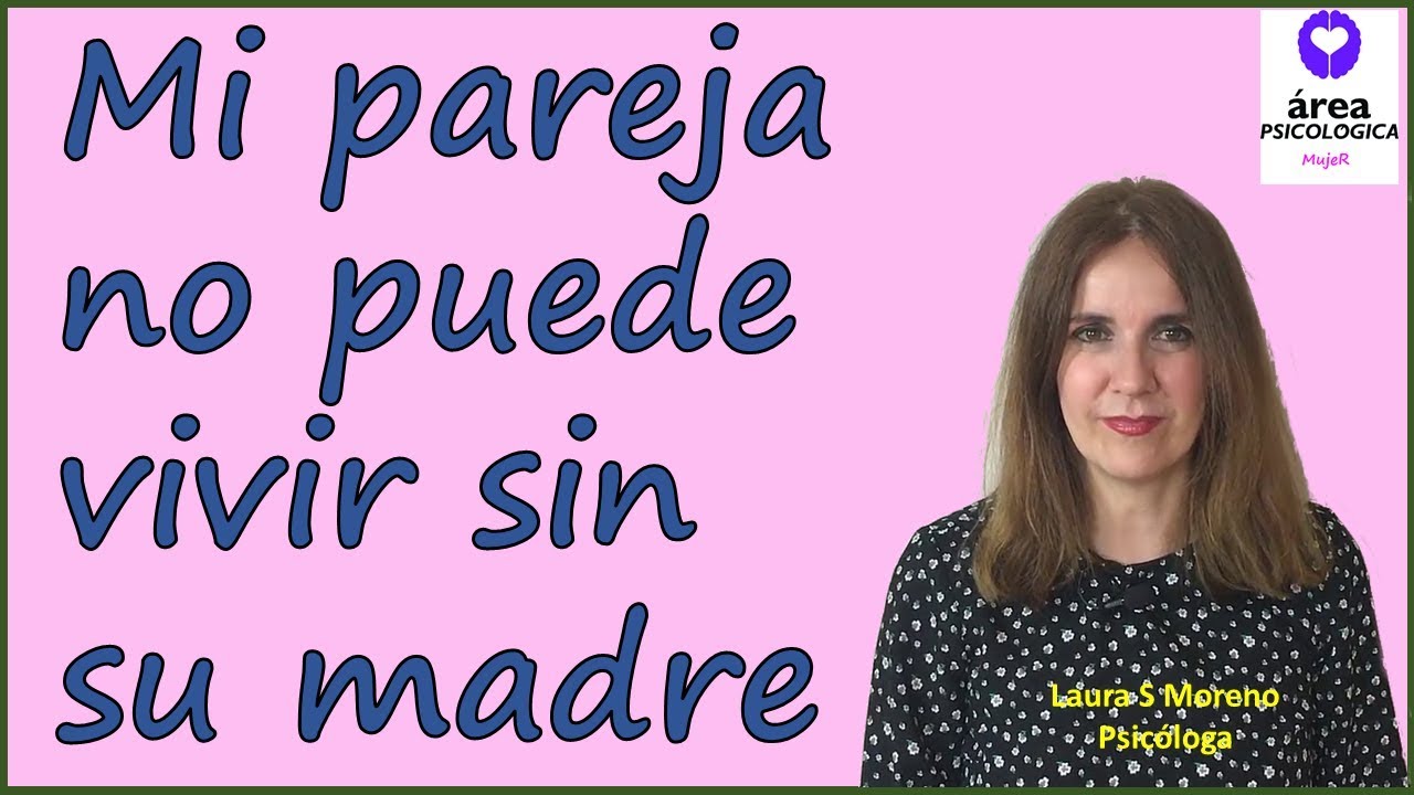 Mi pareja no puede vivir sin su madre. ¿Qué hago?
