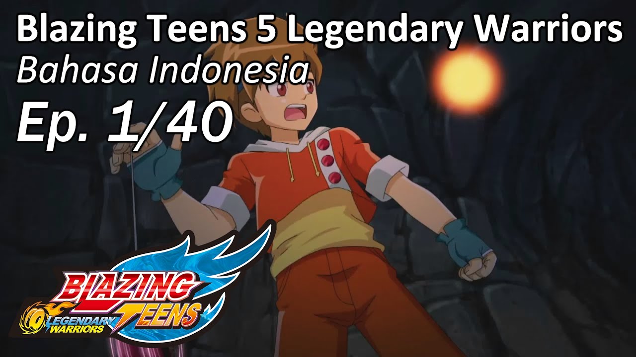 Blazing Teens 5: Legendary Warriors Bhs Indonesia Ep. 1/40