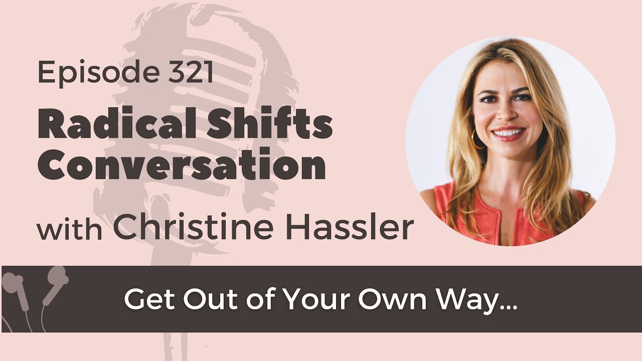 How to Stop Getting in Your Own Way With Christine Hassler
