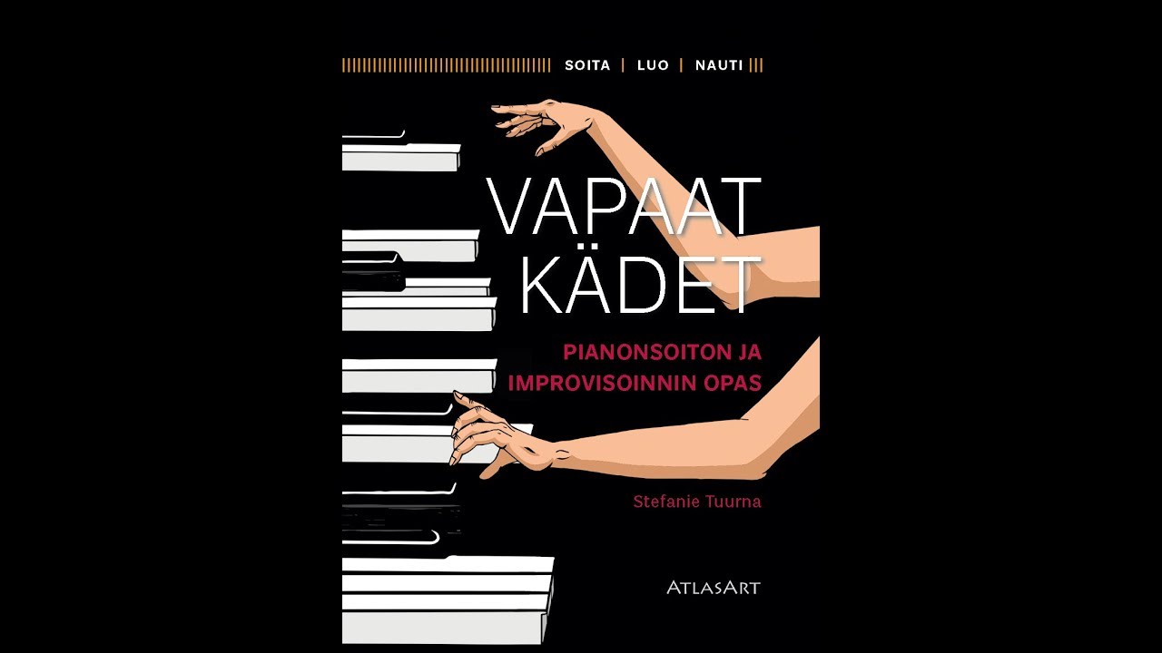 1. Mustat koskettimet. Vapaat kädet. Pianonsoiton ja improvisoinnin opas. Stefanie Tuurna