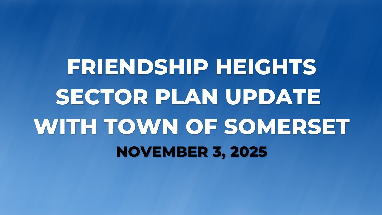 Friendship Heights Sector Plan update with Town of Somerset (November 3, 2025)