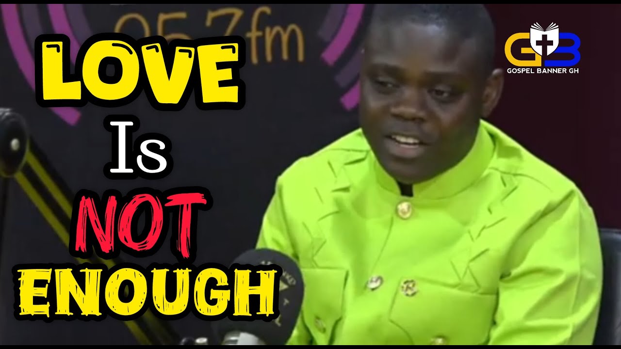 Wow🔥A MUST LISTEN DEEP ADVICE from PROPHET SAMUEL LARBI GYIMAH on why LOVE IS NOT ENOUGH