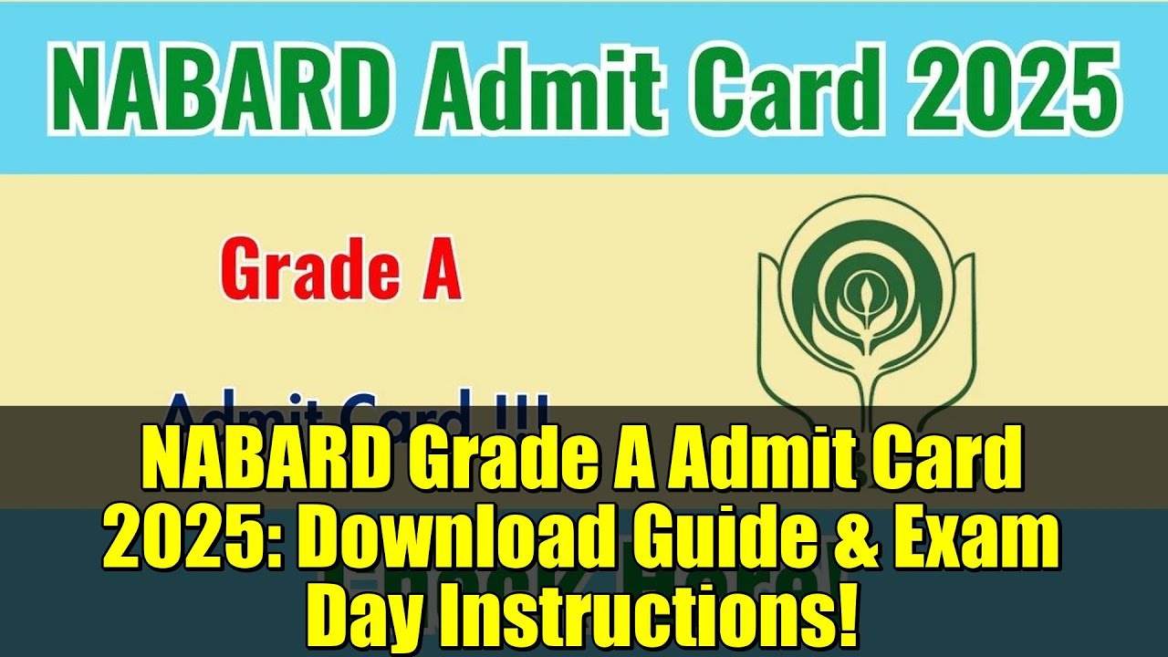 NABARD Grade A Admit Card 2025: Руководство по загрузке и инструкции в день экзамена!