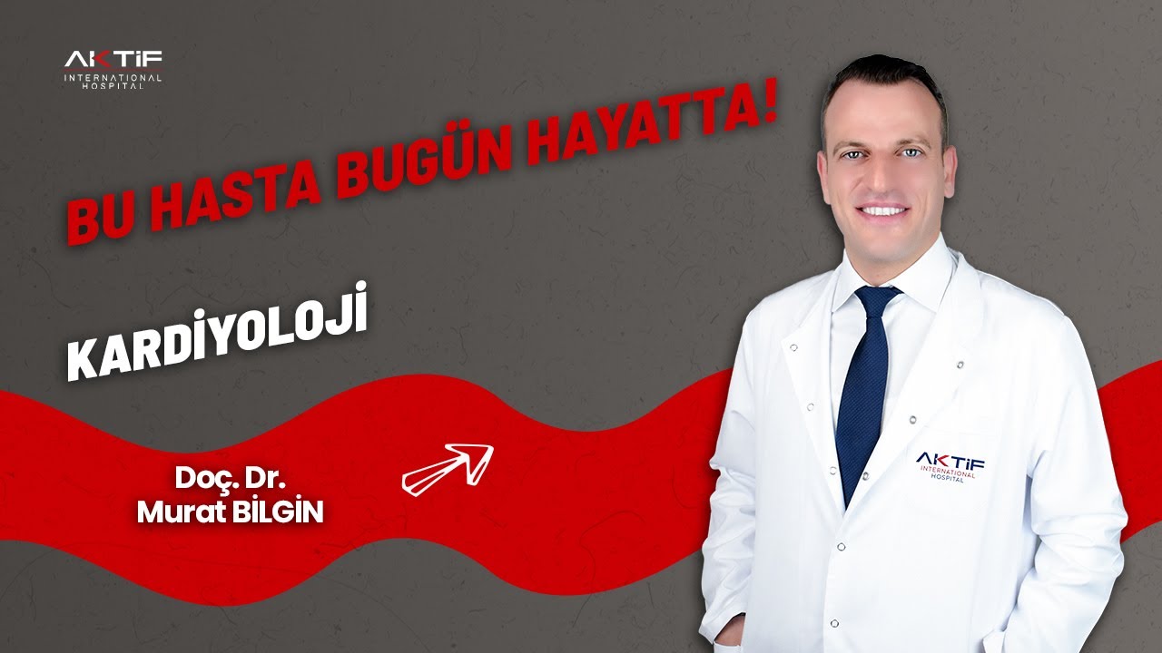 Doç. Dr. Murat Bilgin - Kalp Krizi Anında Acil Müdahale ve Anjiyo ile Yeniden Hayata Dönüş Hikayesi