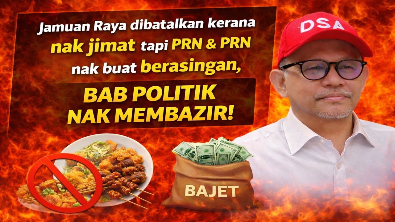 Jamuan Raya dibatalkan kerana nak jimat tapi PRN & PRN nak buat berasingan, bab politik nak membazir