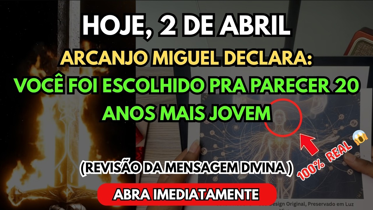 HOJE, 6 DE MARÇO—ARCANJO MIGUEL DECLARA: VOCÊ FOI ESCOLHIDO PRA PARECER 20 ANOS MAIS JOVEM...