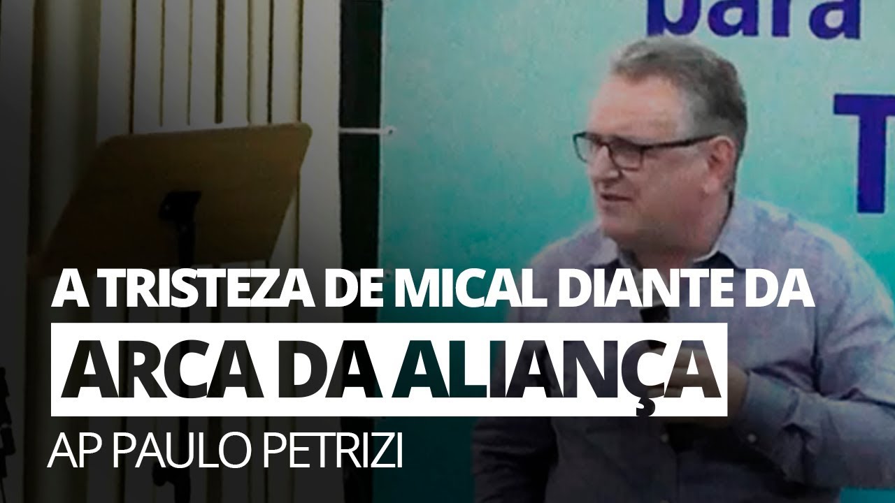 A Tristeza de Mical Diante da Arca da Aliança - Ap Paulo Petrizi