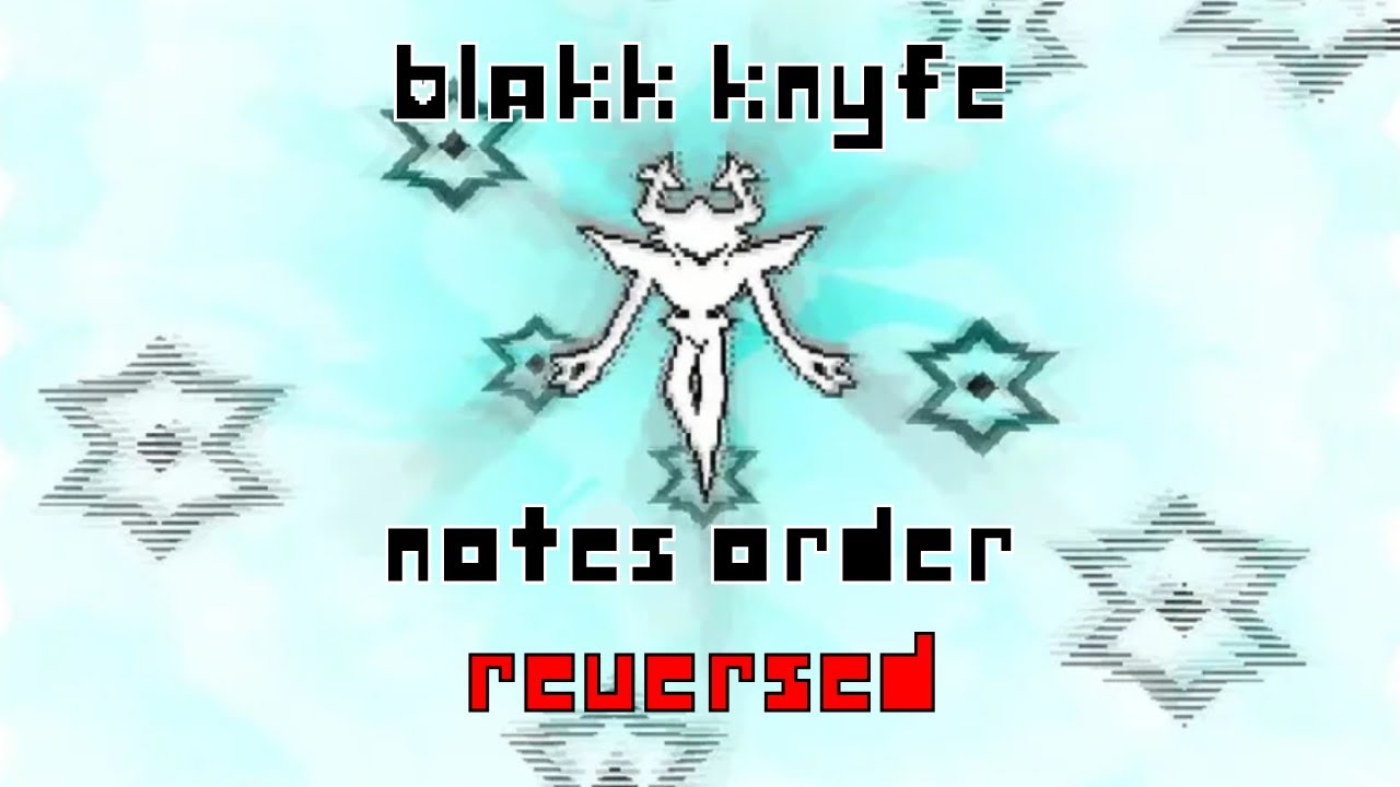 Black Knife but the notes order is reversed ( Deltarune Chapter 3 )