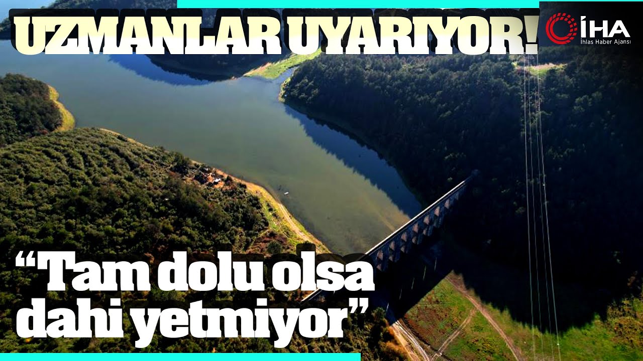 Uzmanlar Uyarıyor, Barajlar Yüzde 100 Olsa da Yetmez, İstanbul'un Yeni Barajlara İhtiyaç Var