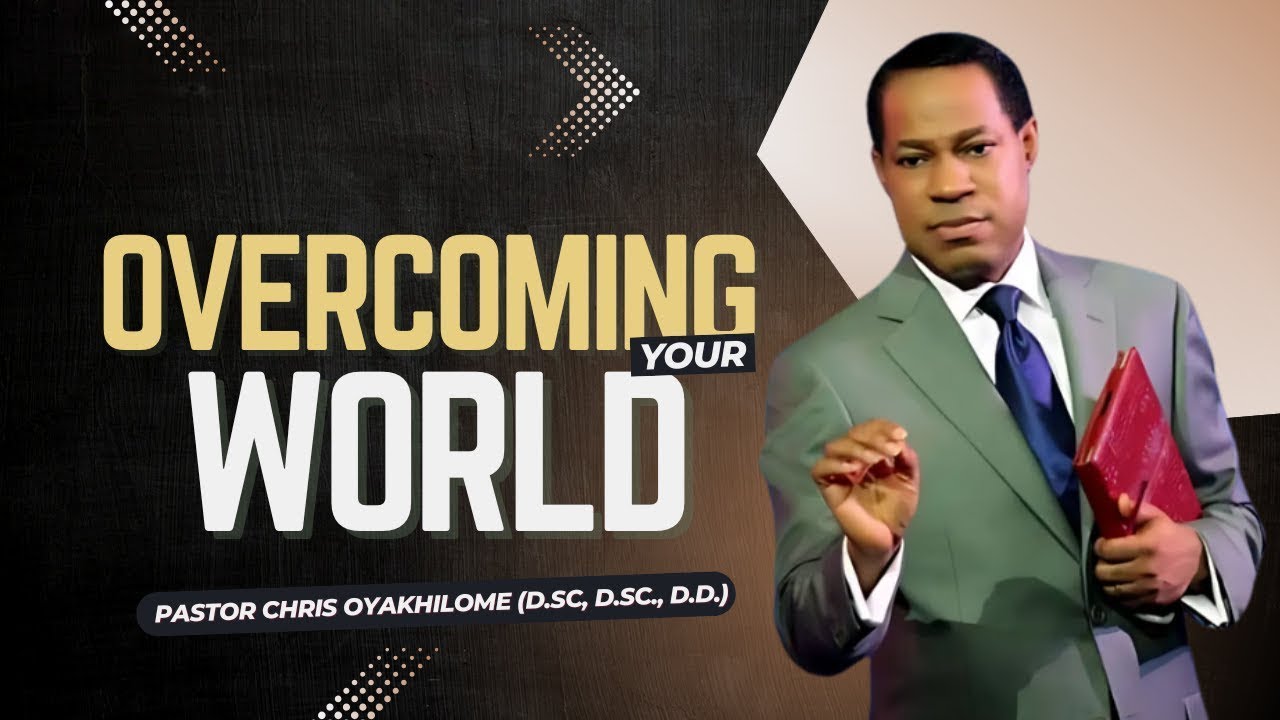 OVERCOMING Your WORLD || Pastor Chris Oyakhilome || Part 1