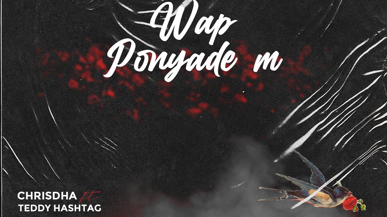 W ap Ponyade m - Chrisdha ft.Teddy Hashtag ( Official Lyrics Video )