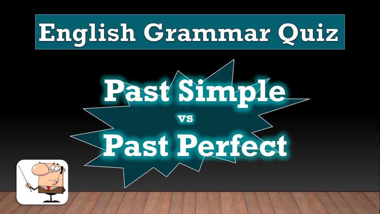 English Grammar Quiz 5:  Past Simple vs Past Perfect