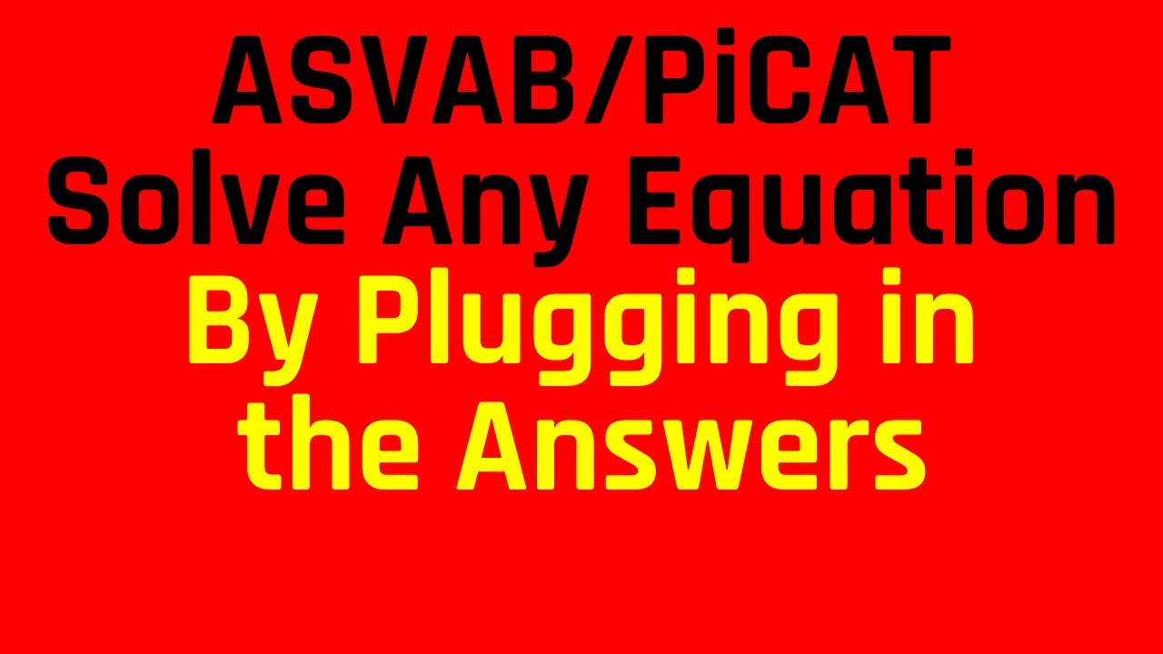 Solve Any Equation By Plugging in the Answers: A Critical Strategy for the ASVAB & PiCAT