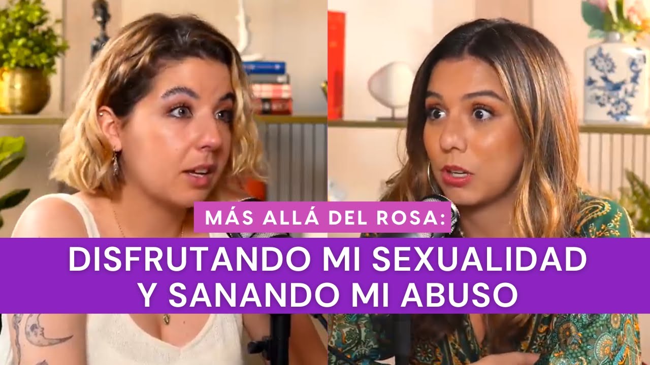Más allá del rosa- Disfrutando mi sexualidad y sanando mi abuso con Andrea Martín del Campo