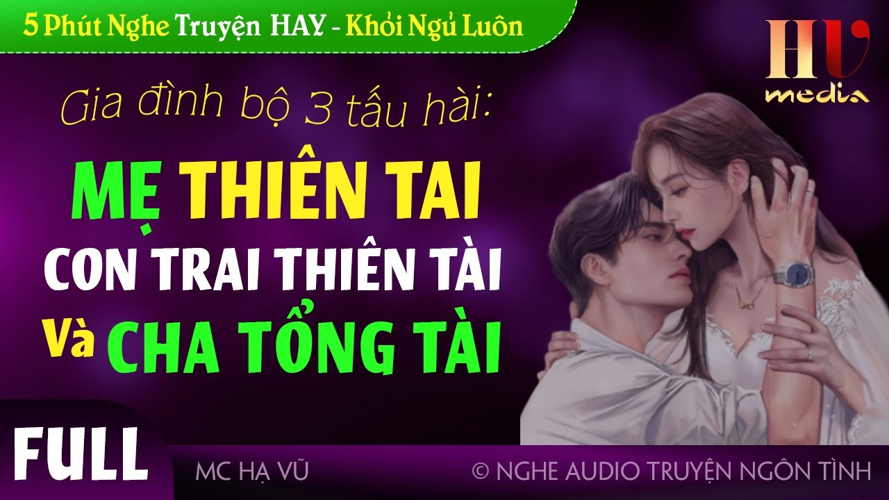 Mẹ Thiên Tai Con Trai Thiên Tài Và Cha Tổng Tài FULL Trọn bộ Truyện ngôn tình về bộ 3 hài hước #havu