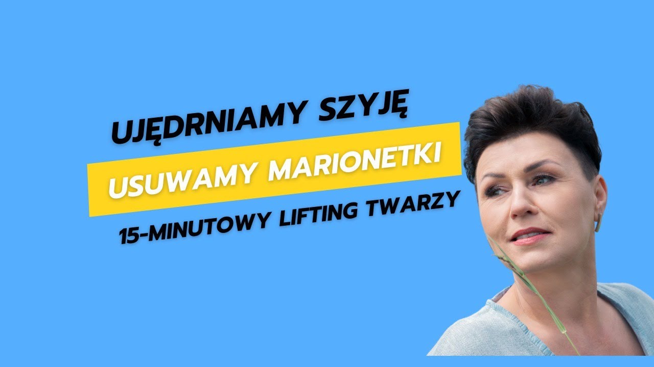15-Minutowy Lifting Twarzy: Ujędrniamy Szyję, Linii Szczęki i Usuwamy Marionetki