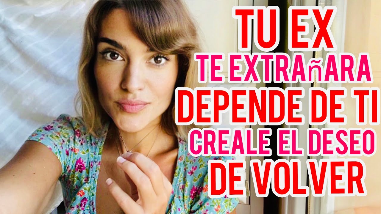 CUANDO TE EXTRAÑE TU EX, CREALE EL DESEO DE VOLVER!
