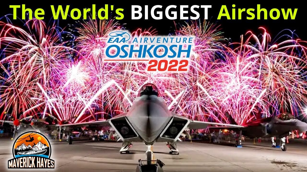 This Was Unbelievable! EAA Airventure 2022 - Spectacular Oshkosh Highlights | Maverickhayes.com