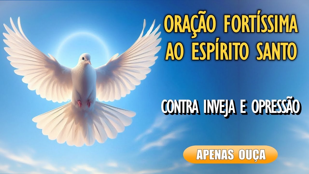 🙏Oração ao Espírito Santo Pela Proteção Contra Inveja e Opressão